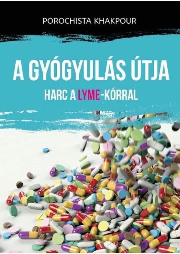 Porochista Khakpour - A gyógyulás útja - Harc a Lyme-kórral