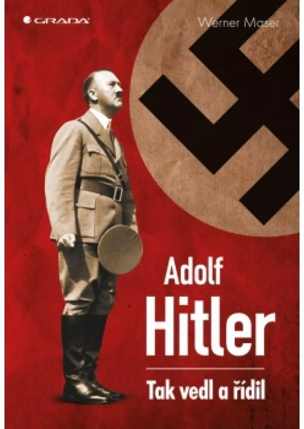 Maser Werner - Adolf Hitler -  Tak vedl a řídil