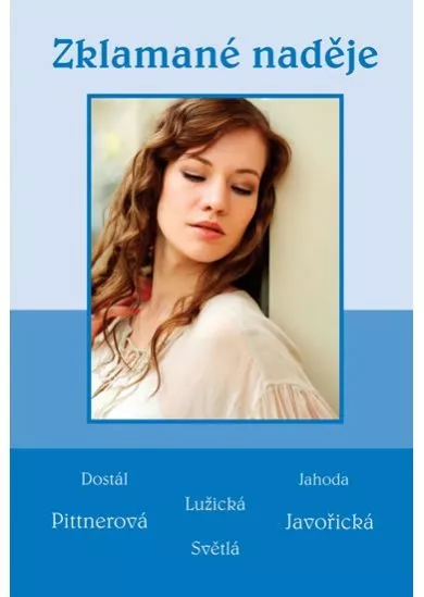 Zklamané naděje - Soubor povídek (Dostál, Jahoda, Lužická, Pittnerová, Javořická, Světlá)