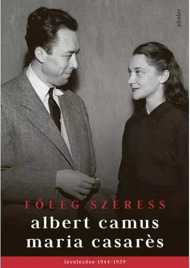 Főleg szeress - Albert Camus és Maria Casarés levelezése 1944–1959