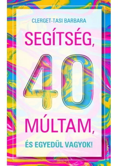 Segítség, 40 múltam, és egyedül vagyok!