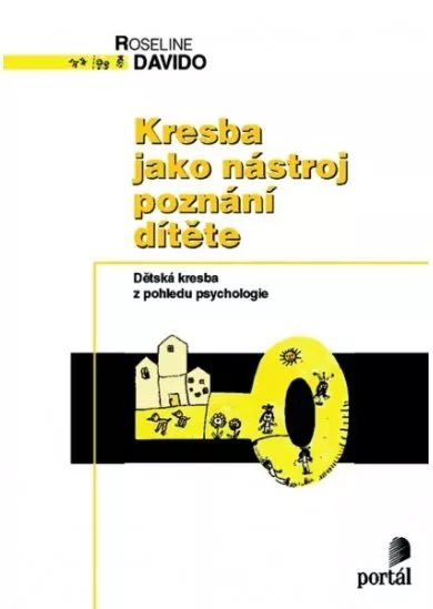 Kresba jako nástroj poznání dítěte - Dětská kresba z pohledu psychologa