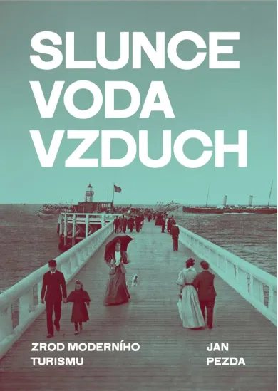Slunce, voda, vzduch - Zrod moderního turismu