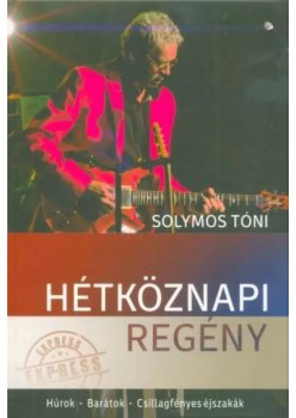 Solymos Tóni - Hétköznapi regény /Húrok - Barátok - Csillagfényes éjszakák