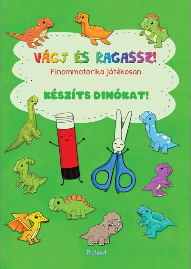 Lengyel Orsolya - Vágj és ragassz! - Finommotorika játékosan: Készíts dinókat!